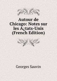 Autour de Chicago: Notes sur les A?tats-Unis (French Edition)