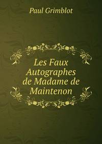 Les Faux Autographes de Madame de Maintenon