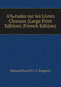 A‰tudes sur les Livres Choraux (Large Print Edition) (French Edition)