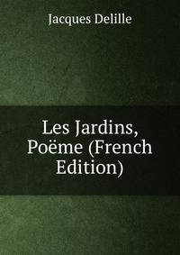 Les Jardins, Poeme (French Edition)
