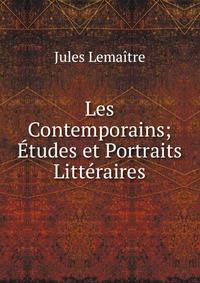 Les Contemporains; Etudes et Portraits Litteraires