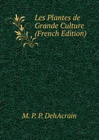 Les Plantes de Grande Culture (French Edition)