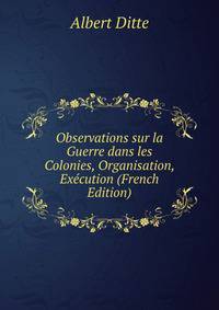 Observations sur la Guerre dans les Colonies, Organisation, Execution (French Edition)