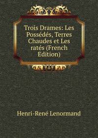Trois Drames: Les Possedes, Terres Chaudes et Les rates (French Edition)