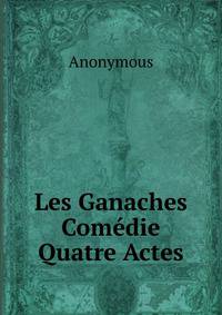 Les Ganaches Comedie Quatre Actes