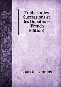 Traite sur les Successions et les Donations (French Edition)