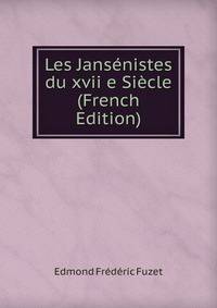 Les Jansenistes du xvii e Siecle (French Edition)