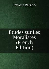 Etudes sur Les Moralistes (French Edition)