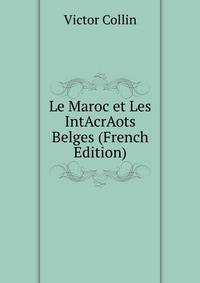 Le Maroc et Les IntAcrAots Belges (French Edition)