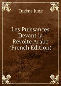 Les Puissances Devant la Revolte Arabe (French Edition)