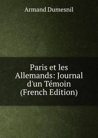 Paris et les Allemands: Journal d'un T?moin (French Edition)