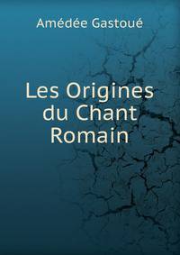 Les Origines du Chant Romain