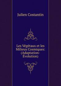 Les Vegetaux et les Milieux Cosmiques: (Adaptation-Evolution)