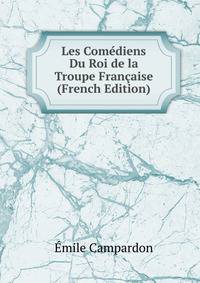 Les Comediens Du Roi de la Troupe Francaise (French Edition)