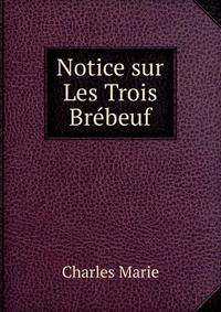 Notice sur Les Trois Brebeuf