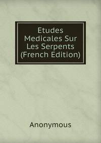 Etudes Medicales Sur Les Serpents (French Edition)