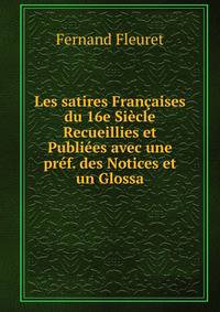 Les satires Francaises du 16e Siecle Recueillies et Publiees avec une pref. des Notices et un Glossa