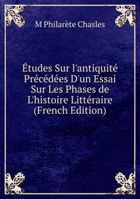 ?tudes Sur l'antiquit? Pr?c?d?es D'un Essai Sur Les Phases de L'histoire Litt?raire (French Edition)