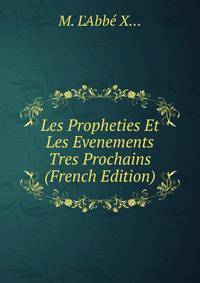 Les Propheties Et Les Evenements Tres Prochains (French Edition)