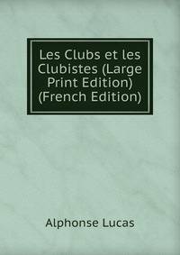 Les Clubs et les Clubistes (Large Print Edition) (French Edition)