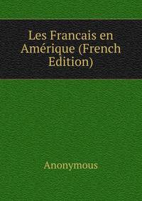Les Francais en Amerique (French Edition)