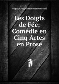 Les Doigts de Fee: Comedie en Cinq Actes en Prose