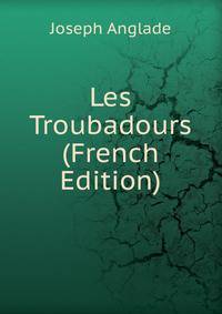 Les Troubadours (French Edition)