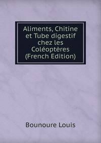Aliments, Chitine et Tube digestif chez les Coleopteres (French Edition)