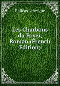 Les Charbons du Foyer, Roman (French Edition)