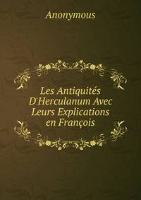 Les Antiquit?s D'Herculanum Avec Leurs Explications en Fran?ois