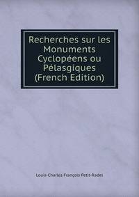 Recherches sur les Monuments Cyclopeens ou Pelasgiques (French Edition)