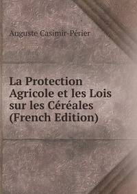 La Protection Agricole et les Lois sur les Cereales (French Edition)