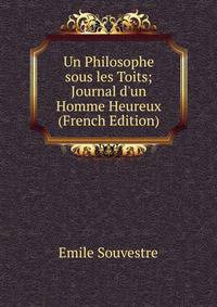 Un Philosophe sous les Toits; Journal d'un Homme Heureux (French Edition)