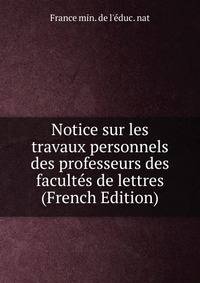 Notice sur les travaux personnels des professeurs des facultes de lettres (French Edition)