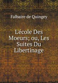 L'?cole Des Moeurs; ou, Les Suites Du Libertinage.