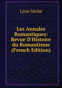 Les Annales Romantiques: Revue D'Histoire du Romantisme (French Edition)