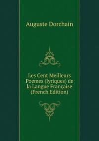 Les Cent Meilleurs Poemes (lyriques) de la Langue Francaise (French Edition)