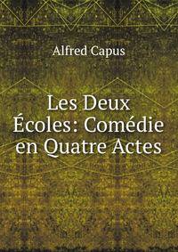 Les Deux Ecoles: Comedie en Quatre Actes