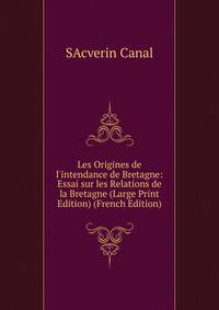 Les Origines de l'intendance de Bretagne: Essai sur les Relations de la Bretagne (Large Print Edition) (French Edition)