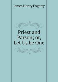Priest and Parson; or, Let Us be One