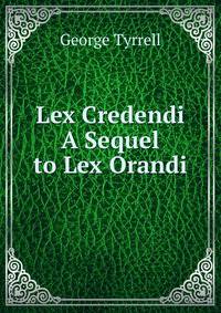 Lex Credendi A Sequel to Lex Orandi