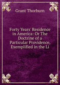 Forty Years' Residence in America: Or The Doctrine of a Particular Providence, Exemplified in the Li