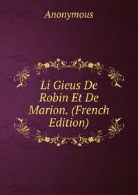 Li Gieus De Robin Et De Marion. (French Edition)