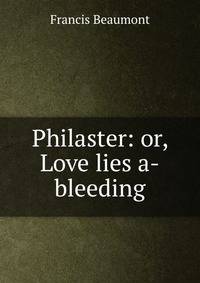 Philaster: or, Love lies a-bleeding
