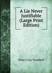 A Lie Never Justifiable (Large Print Edition)