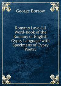 Romano Lavo-Lil Word-Book of the Romany or English Gypsy Language with Specimens of Gypsy Poetry