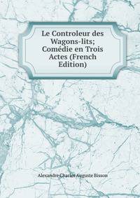 Le Controleur des Wagons-lits; Comedie en Trois Actes (French Edition)