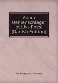 Adam Oehlenschlager et Livs Poesi (Danish Edition)