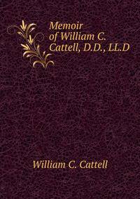 Memoir of William C. Cattell, D.D., LL.D.