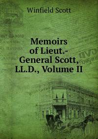 Memoirs of Lieut.-General Scott, LL.D., Volume II
